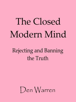 cover image of The Closed Modern Mind; Rejecting and Banning the Truth